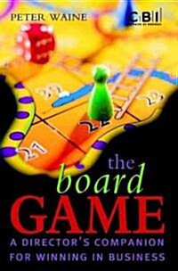The Board Game : A Directors Companion for Winning in Business (Hardcover)