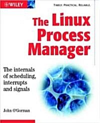 The Linux Process Manager : The Internals of Scheduling, Interrupts and Signals (Paperback)