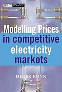 Modelling Prices in Competitive Electricity Markets (Hardcover)
