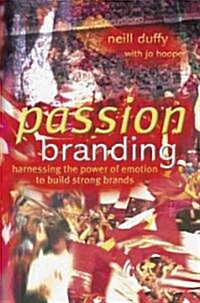 Passion Branding : Harnessing the Power of Emotion to Build Strong Brands (Hardcover)