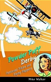 Powder Puff Derby : Petticoat Pilots and Flying Flappers (Hardcover)