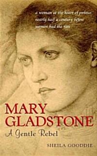 Mary Gladstone - A Gentle Rebel (Paperback)