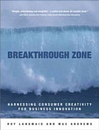 Breakthrough Zone: Harnessing Consumer Creativity for Business Innovation (Hardcover)