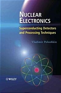 Nuclear Electronics : Superconducting Detectors and Processing Techniques (Hardcover)