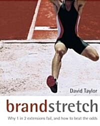 Brand Stretch: Why 1 in 2 Extensions Fail and How to Beat the Odds (Hardcover)