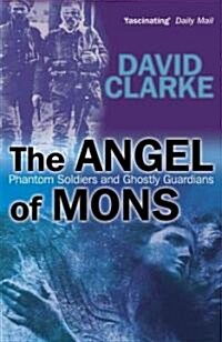 The Angel of Mons: Phantom Soldiers and Ghostly Guardians (Paperback)