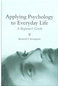 Applying Psychology to Everyday Life: A Beginners Guide (Hardcover)