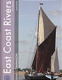 East Coast Rivers Cruising Companion: A Yachtsmans Pilot and Cruising Guide to the Waters from Lowestoft to Ramsgate (Hardcover, 19)