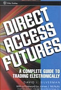 Direct Access Futures: A Complete Guide to Trading Electronically (Hardcover)