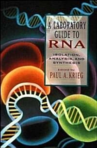 A Laboratory Guide to RNA: Isolation, Analysis, and Synthesis (Paperback)