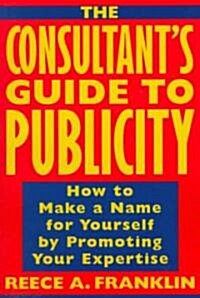 The Consultants Guide to Publicity (Paperback)