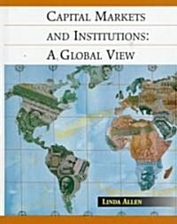 Capital Markets and Institutions: A Global View (Hardcover)