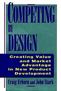 Competing by Design: Creating Value and Market Advantage in New Product Development (Hardcover, Revised)