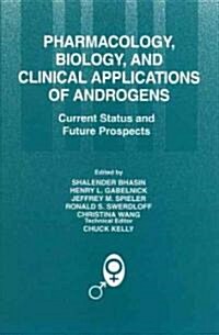 Pharmacology, Biology, and Clinical Applications of Androgens: Current Status and Future Prospects (Hardcover)