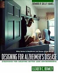 Designing for Alzheimers Disease: Strategies for Creating Better Care Environments (Hardcover)