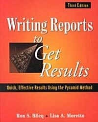 Writing Reports to Get Results: Quick, Effective Results Using the Pyramid Method (Paperback, 3)