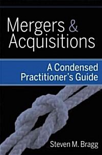 Mergers and Acquisitions: A Condensed Practitioners Guide (Hardcover)