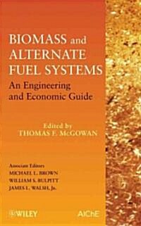 Biomass and Alternate Fuel Systems: An Engineering and Economic Guide (Hardcover)