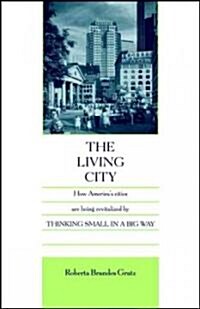 The Living City: How Americas Cities Are Being Revitalized by Thinking Small in a Big Way (Paperback)
