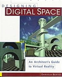 Designing Digital Space: An Architects Guide to Virtual Reality (Paperback)