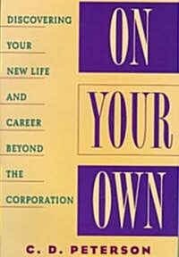 On Your Own: Discovering Your New Life and Career Beyond the Corporation (Paperback)