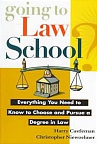 Going to Law School: Everything You Need to Know to Choose and Pursue a Degree in Law (Paperback)