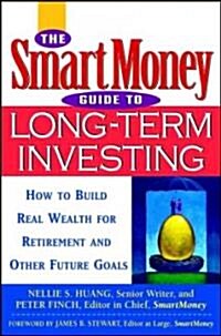 The Smartmoney Guide to Long-Term Investing: How to Build Real Wealth for Retirement and Other Future Goals (Hardcover)