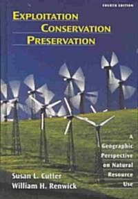 Exploitation Conservation Preservation: A Geographic Perspective on Natural Resource Use (Hardcover, 4, Revised)