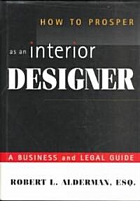 How to Prosper as an Interior Designer: A Business and Legal Guide (Hardcover)