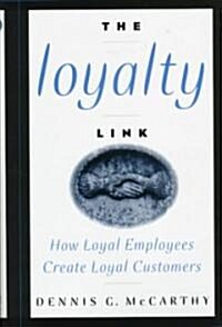 The Loyalty Link: How Loyal Employees Create Loyal Customers (Hardcover)