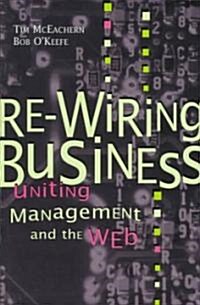 Re-Wiring Business: Uniting Management and the Web (Hardcover)