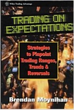 Trading on Expectations: Strategies to Pinpoint Trading Ranges, Trends, and Reversals (Hardcover)