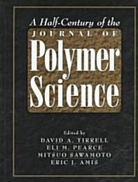 A Half-Century of the Journal of Polymer Science (Hardcover, 50)