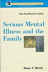 Serious Mental Illness and the Family: The Practitioners Guide (Hardcover)