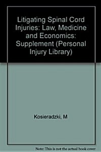 Litigating Spinal Cord Injuries : Law, Medicine, and Economics, 1997 (Paperback)