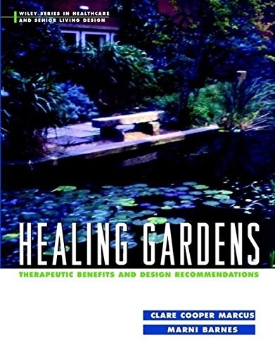 Healing Gardens: Therapeutic Benefits and Design Recommendations (Hardcover)