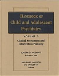 Handbook of Child and Adolescent Psychiatry, Clinical Assessment and Intervention Planning (Hardcover, Volume 5)