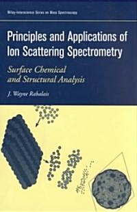 Principles and Applications of Ion Scattering Spectrometry: Surface Chemical and Structural Analysis (Hardcover)