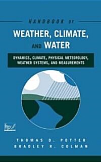 Handbook of Weather, Climate, and Water: Dynamics, Climate, Physical Meteorology, Weather Systems, and Measurements (Hardcover)