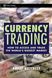 Currency Trading: How to Access and Trade the Worlds Biggest Market (Hardcover)