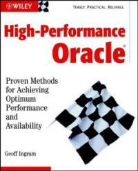High performance Oracle : proven methods for achieving optimum performance and availability