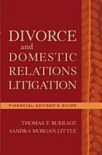 Divorce and Domestic Relations Litigation: Financial Advisors Guide (Hardcover)