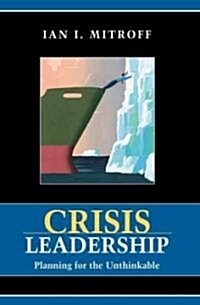 Crisis Leadership: Planning for the Unthinkable (Paperback)