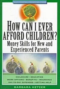 How Can I Ever Afford Children?: Money Skills for New and Experienced Parents (Paperback)