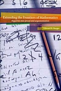 Extending the Frontiers of Mathematics: Inquiries Into Proof and Augmentation (Paperback)