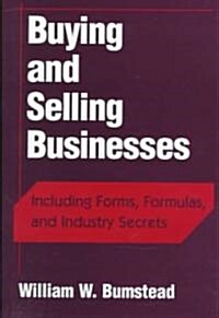 Buying and Selling Businesses: Including Forms, Formulas, and Industry Secrets (Hardcover)