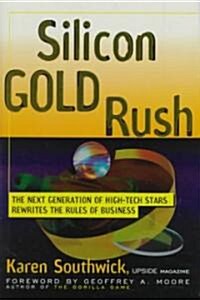 Silicon Gold Rush: The Next Generation of High-Tech Stars Rewrites the Rules of Business (Hardcover)