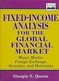 Fixed-Income Analysis for the Global Financial Market: Money Market, Foreign Exchange, Securities, and Derivatives (Hardcover)
