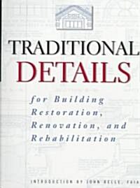 Traditional Details: For Building Restoration, Renovation, and Rehabilitation (Paperback, Revised)