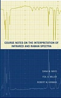 Course Notes on the Interpretation of Infrared and Raman Spectra (Hardcover)